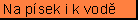 Na p�sek i k vod�