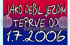 Jak debil jezd�m teprve od 1.7.2006