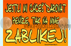 Jestli mi chce� darovat pen�ze, tak na mne zablikej!
