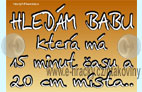 Hled�m babu, kter� m� 15 minut �asu a 20 cm m�sta...
